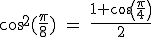 3$ \rm cos^2(\frac{\pi}{8}) = \frac{1+cos(\frac{\pi}{4})}{2}